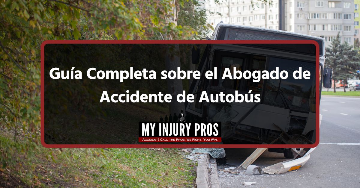 Guía Completa sobre el Abogado de Accidente de Autobús